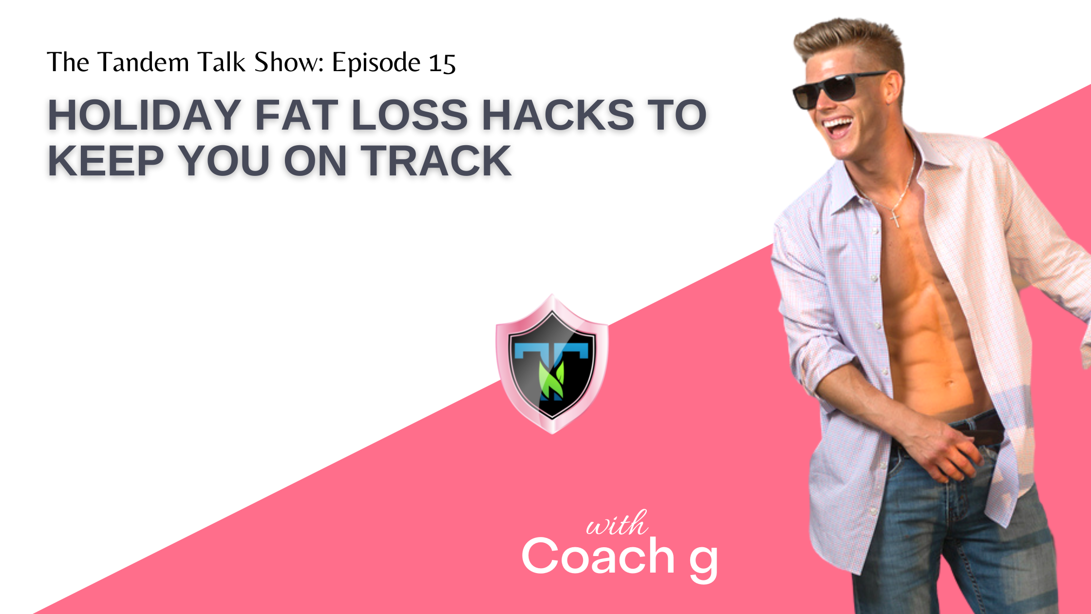 Tandem Talk Show #015 - Holiday Fat Loss Hacks to Keep You On Track