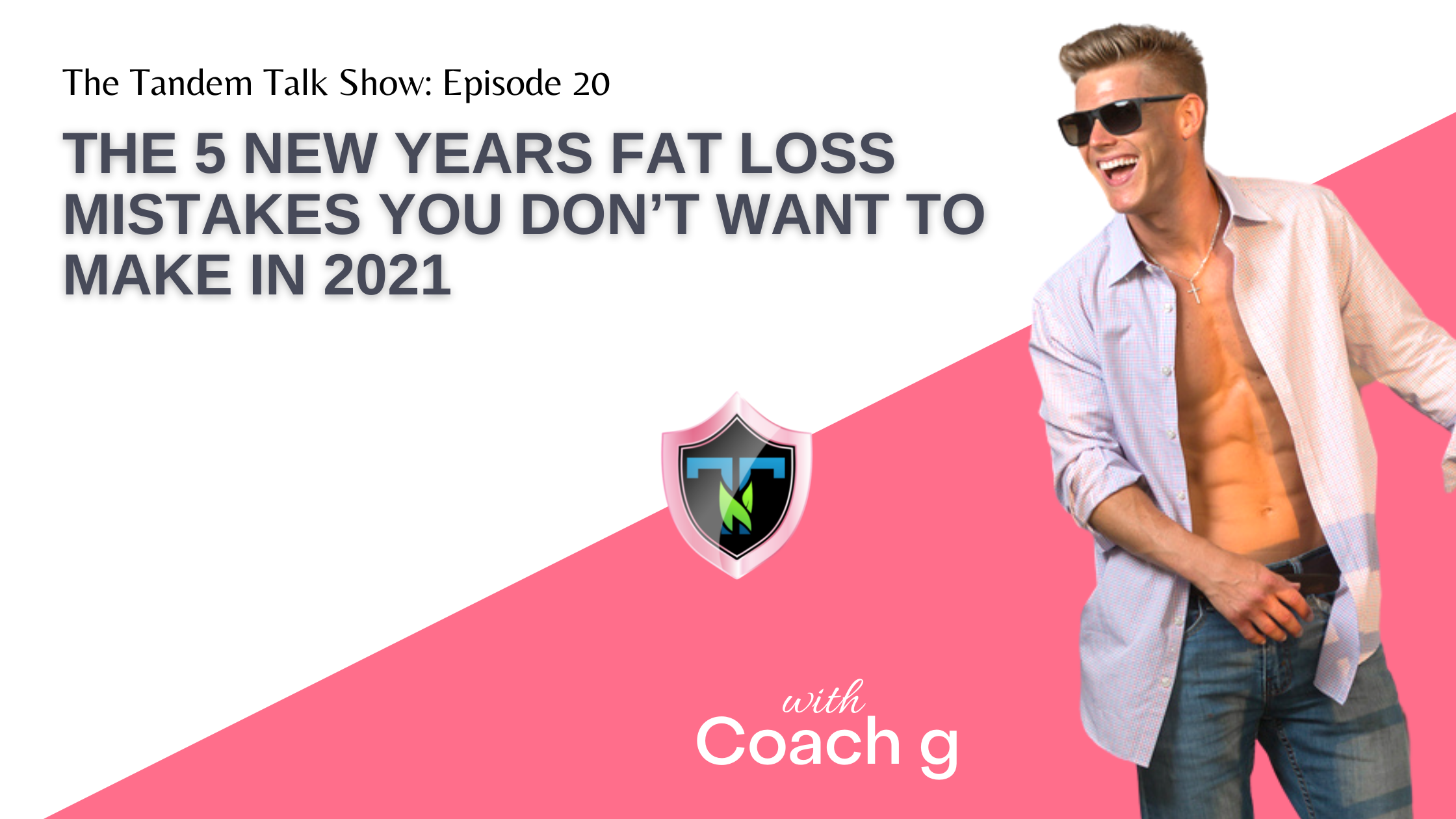 Tandem Talk Show #020 - The 5 New Years Fat Loss Mistakes You Don’t Want to Make in 2021