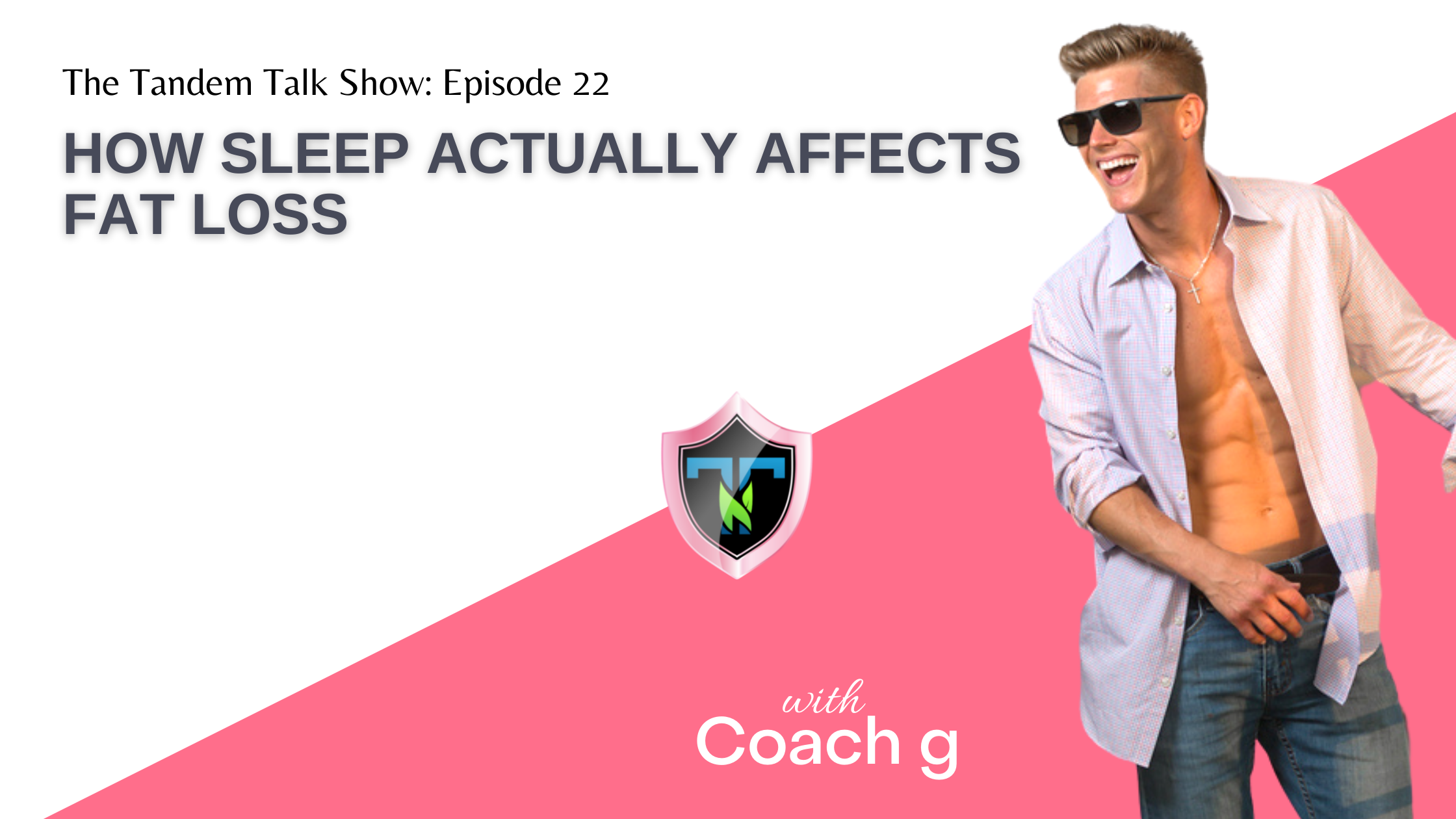 Tandem Talk Show #022 - How Sleep Actually Affects Fat Loss