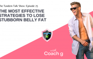 Tandem Talk Show #025 - The Most Effective Strategies To Lose Stubborn Belly Fat