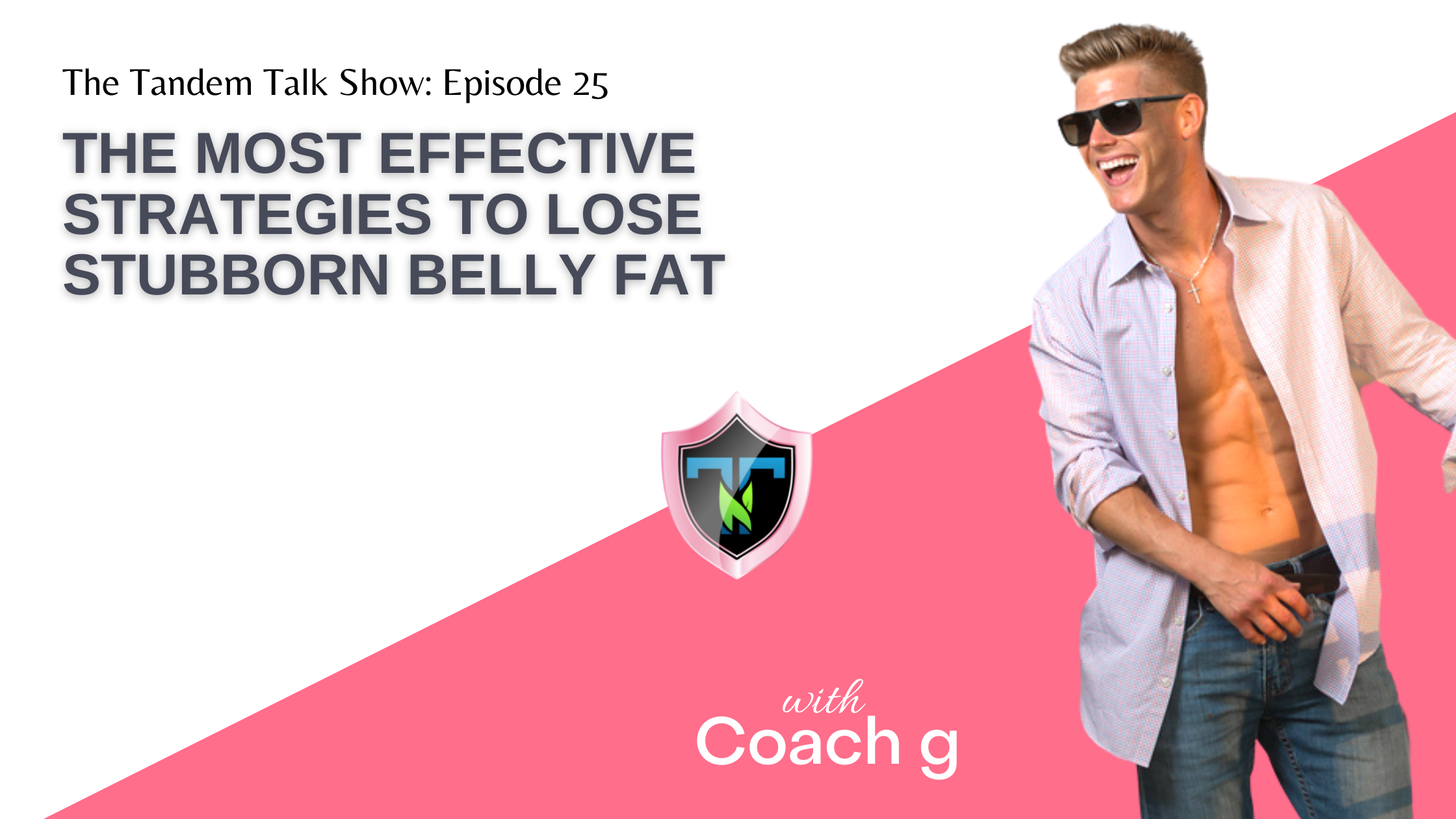 Tandem Talk Show #025 - The Most Effective Strategies To Lose Stubborn Belly Fat