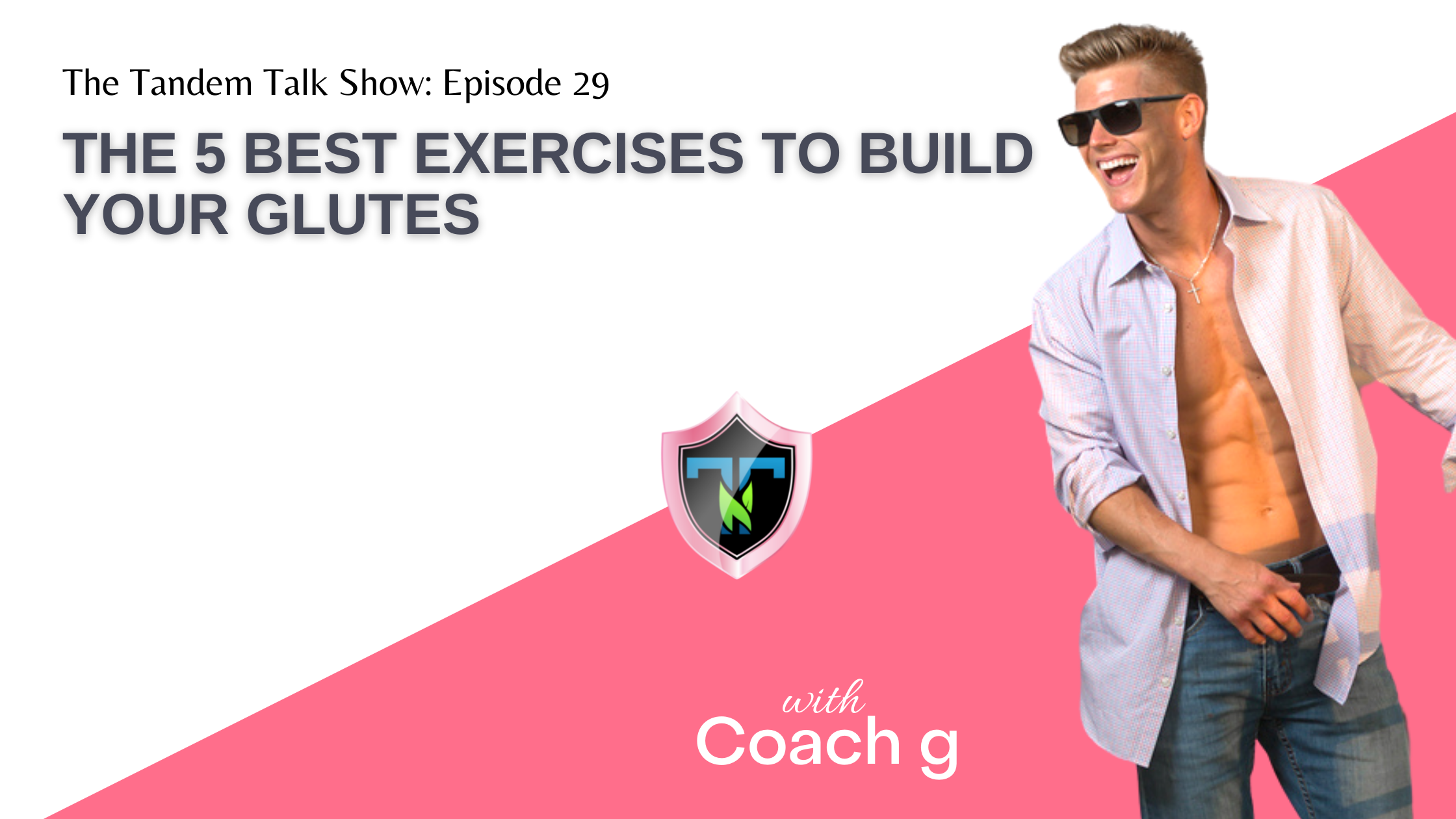 Tandem Talk Show #029 - The 5 Best Exercises to Build Your Glutes