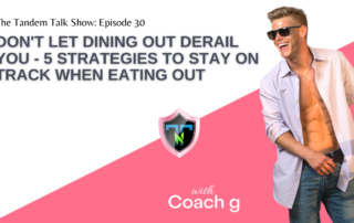 Tandem Talk Show #030 - Don't Let Dining Out Derail You - 5 Strategies to Stay On Track When Eating Out