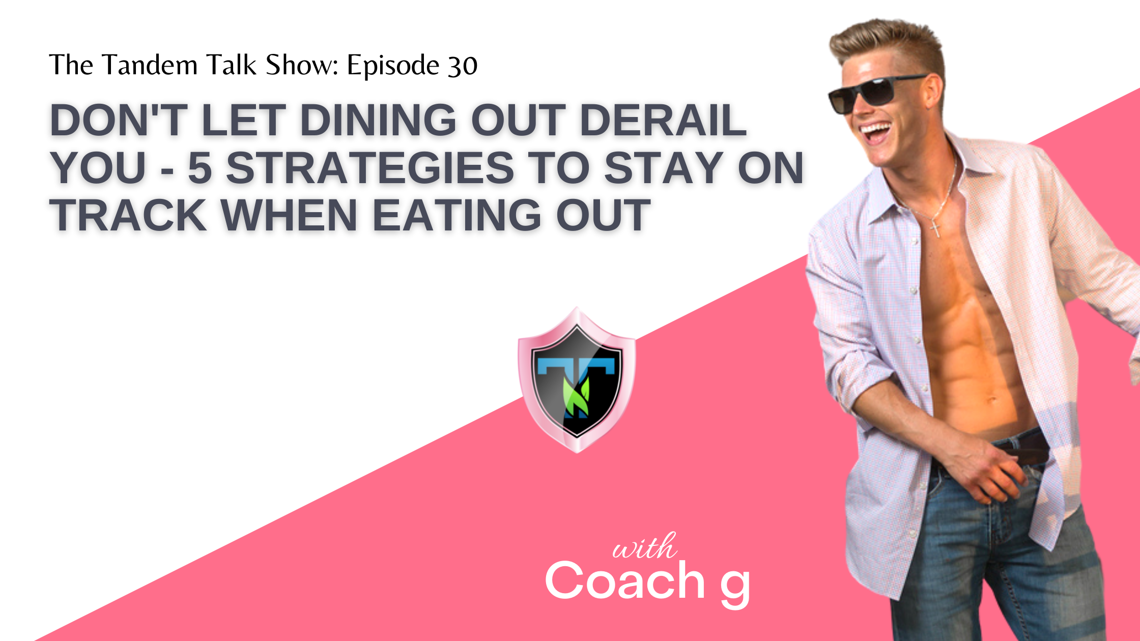 Tandem Talk Show #030 - Don't Let Dining Out Derail You - 5 Strategies to Stay On Track When Eating Out