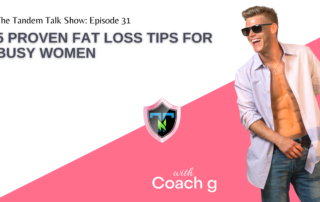 Tandem Talk Show #031 - 5 Proven Fat Loss Tips for Busy Women