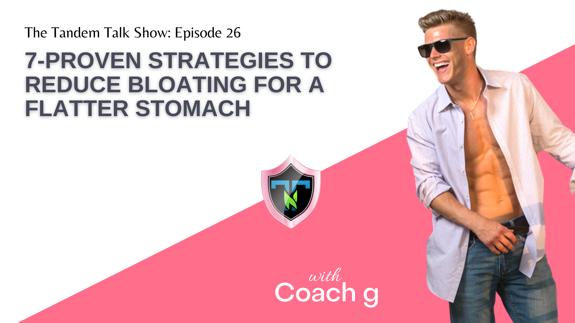 Tandem Talk Show #026 - 7-Proven Strategies to Reduce Bloating for a Flatter Stomach