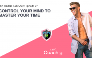 Tandem Talk Show #027 - Control Your Mind To Master Your Time