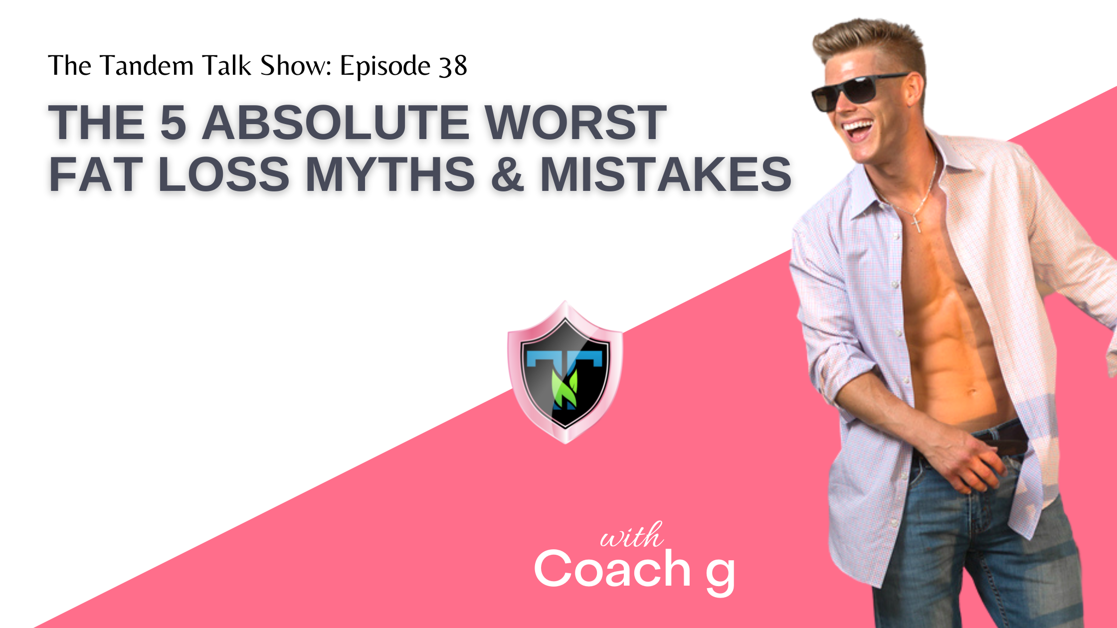 Tandem Talk Show #038 - The 5 Absolute Worst Fat Loss Myths & Mistakes