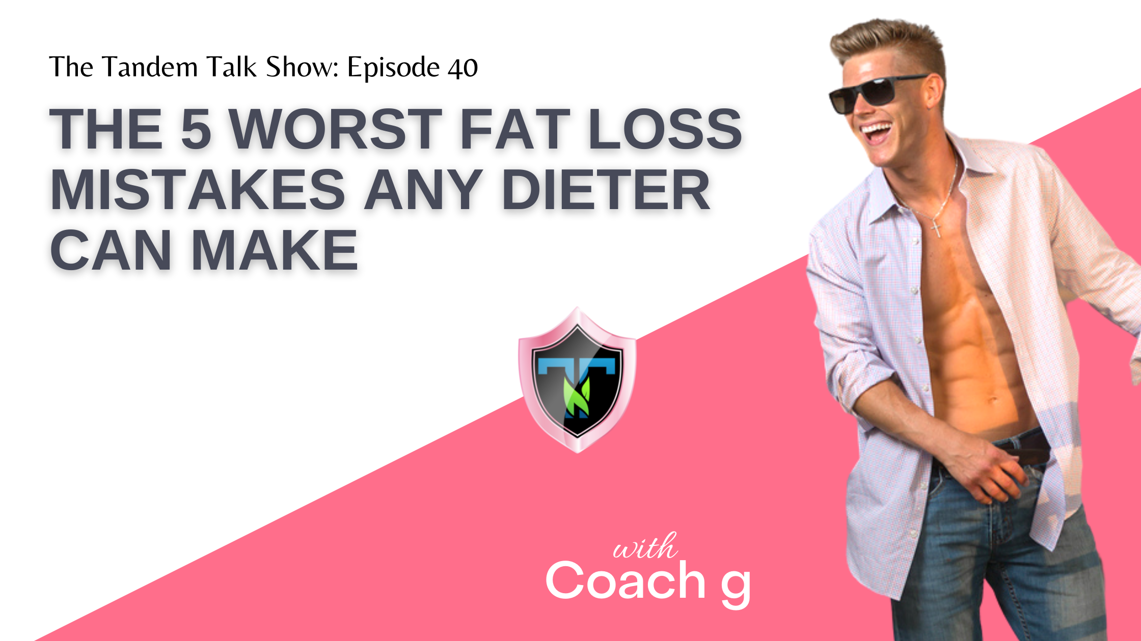 Tandem Talk Show #040 - The 5 Worst Fat Loss Mistakes Any Dieter Can Make