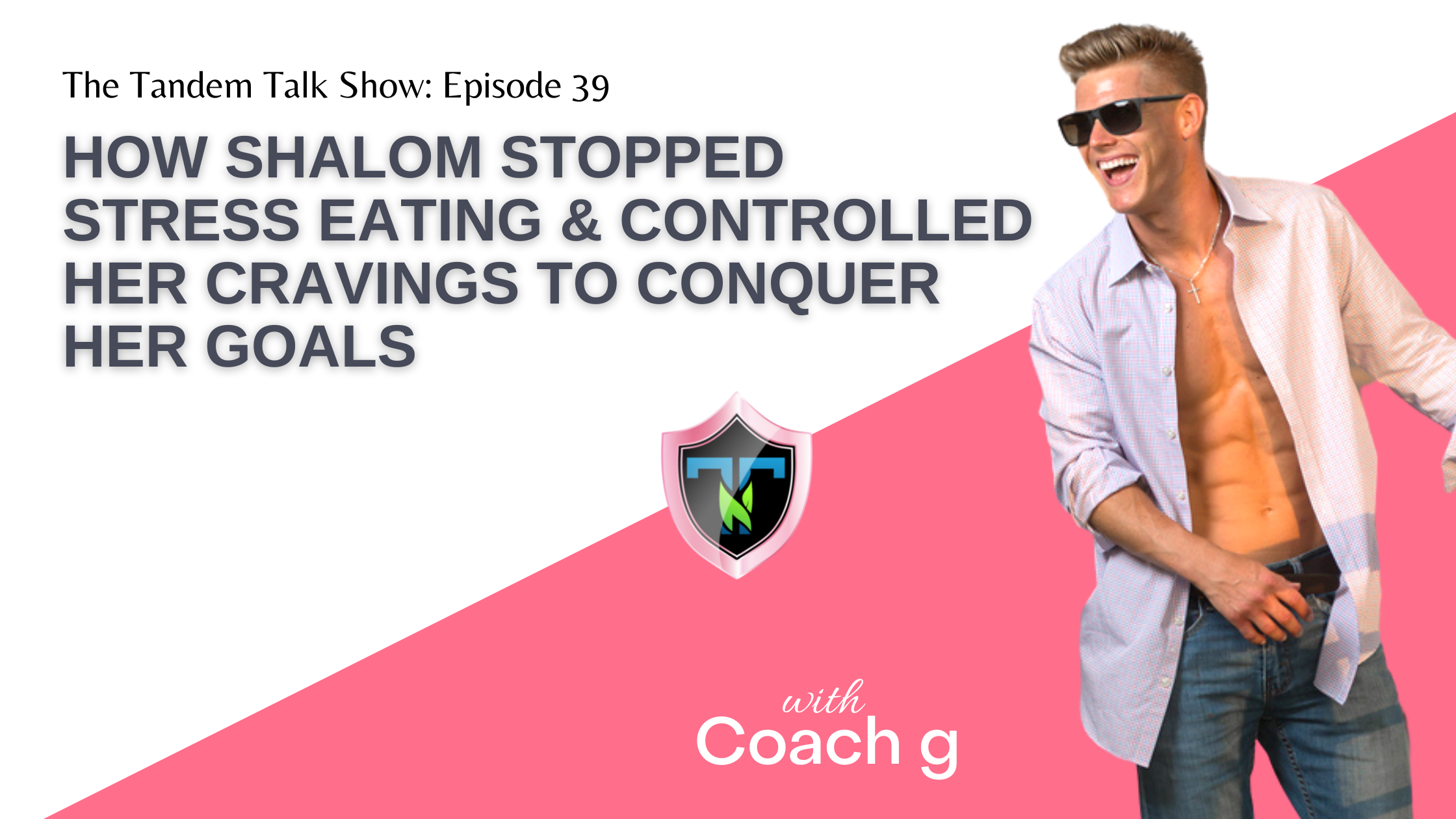 Tandem Talk Show #039 - How Shalom Stopped Stress Eating & Controlled Her Cravings to Conquer Her Goals