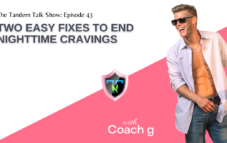 Tandem Talk Show #43 - Two Easy Fixes to End Nighttime Cravings