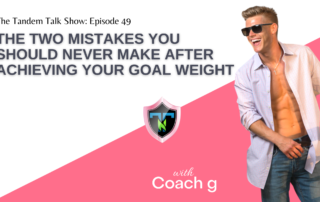 Tandem Talk Show #49 - The Two Mistakes You Should Never Make After Achieving Your Goal Weight