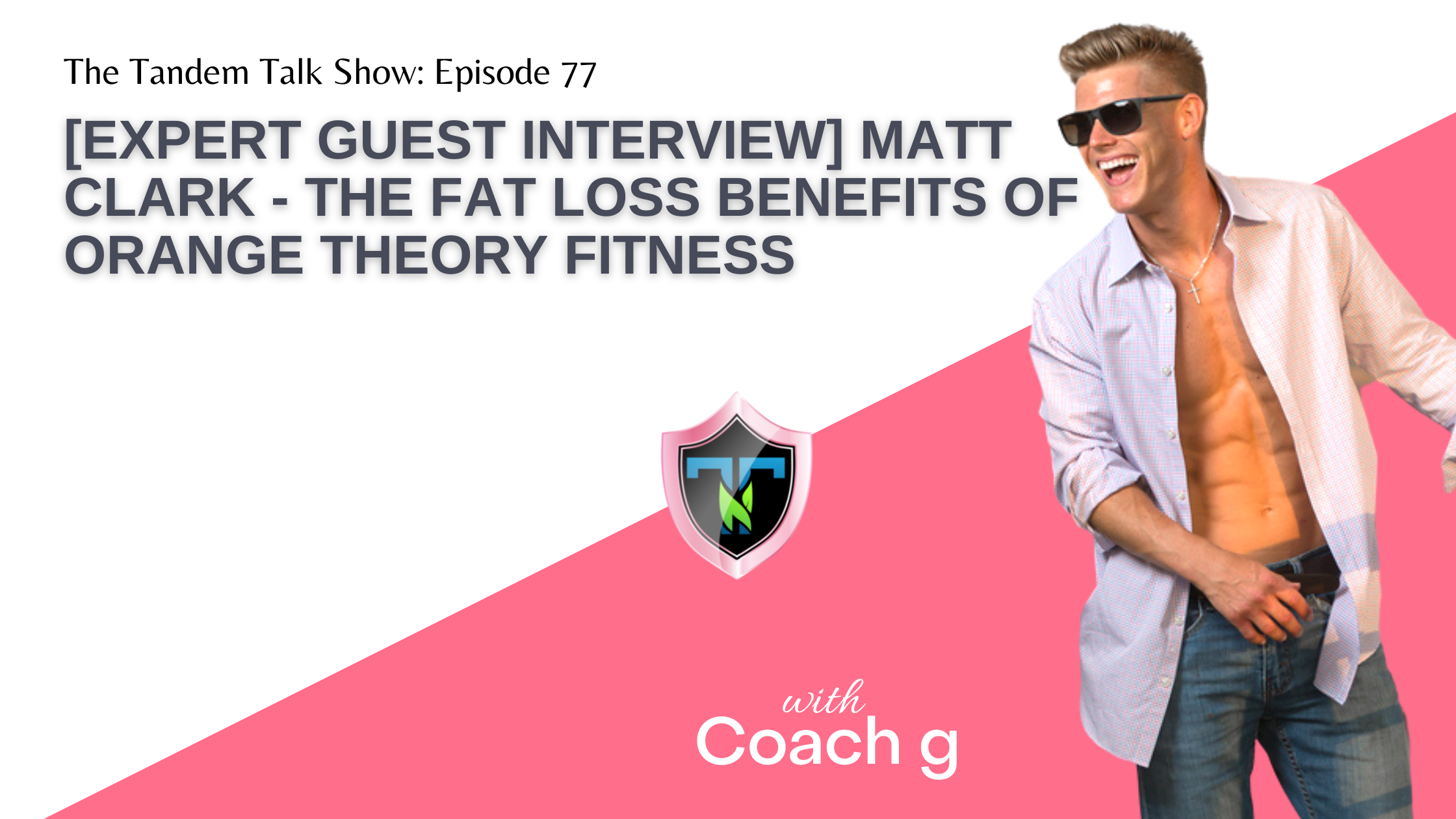 [Expert Guest Interview] Matt Clark - The Fat Loss Benefits of Orange Theory Fitness