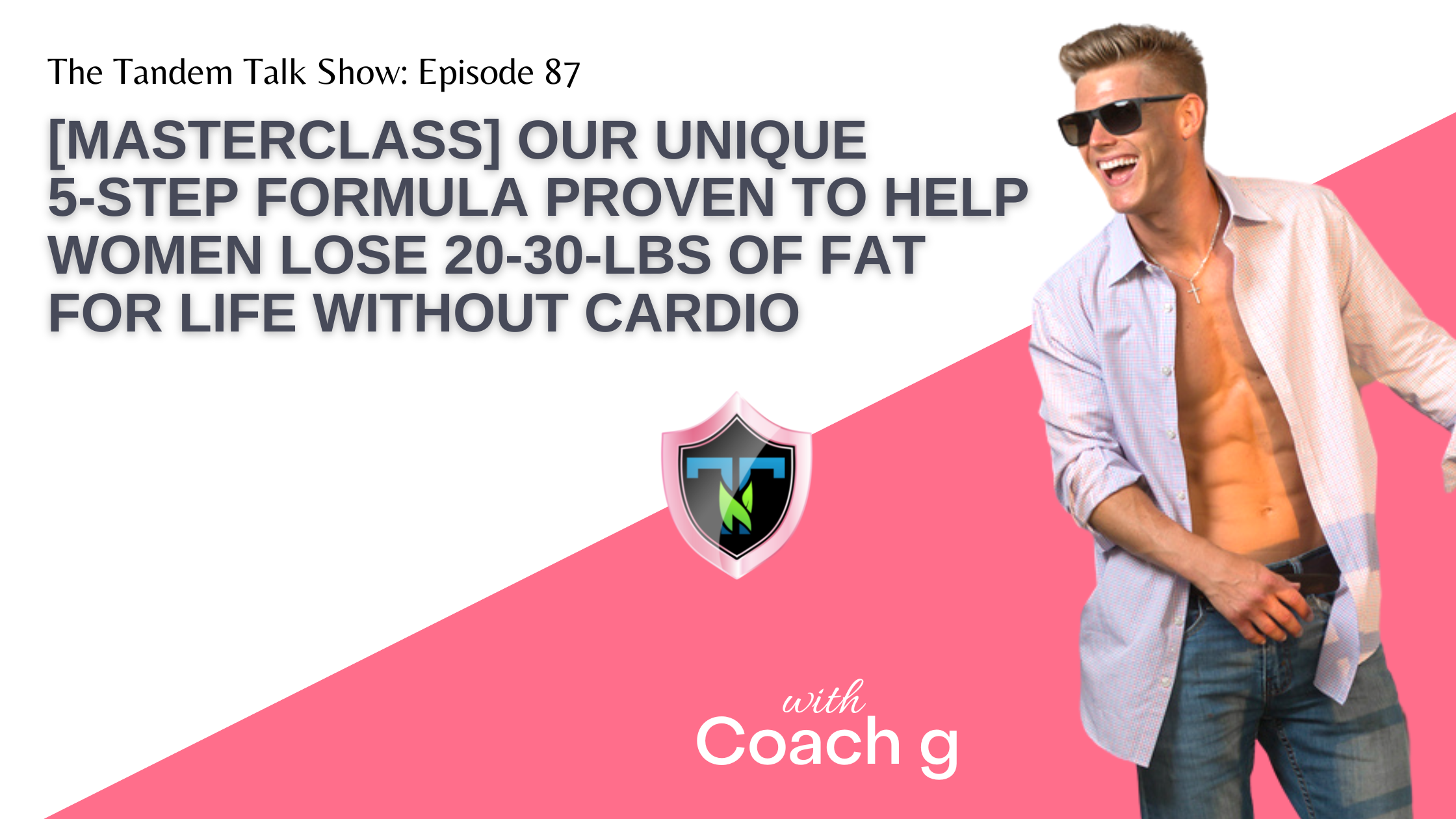 #087 - [Masterclass] Our Unique 5-Step Formula Proven to Help Women Lose 20-30-lbs of Fat for Life Without Cardio